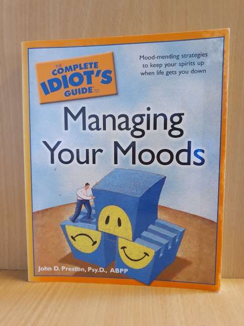 The Complete Idiot`s Guide to Managing Your Moods: John D. Preston (Paperback)