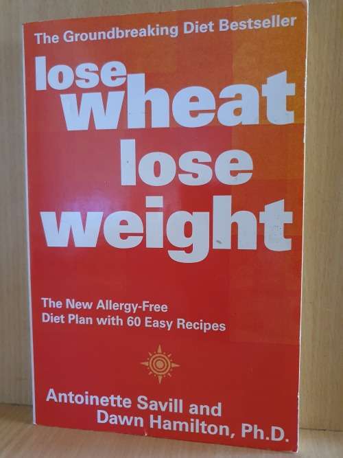 Lose Wheat Lose Weight - The new allergy-free diet plan : Antoinette Savill and Dawn Hamilton