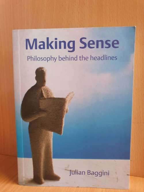Making Sense - Philosophy behind the Headlines: Julian Baggini (Paperback)