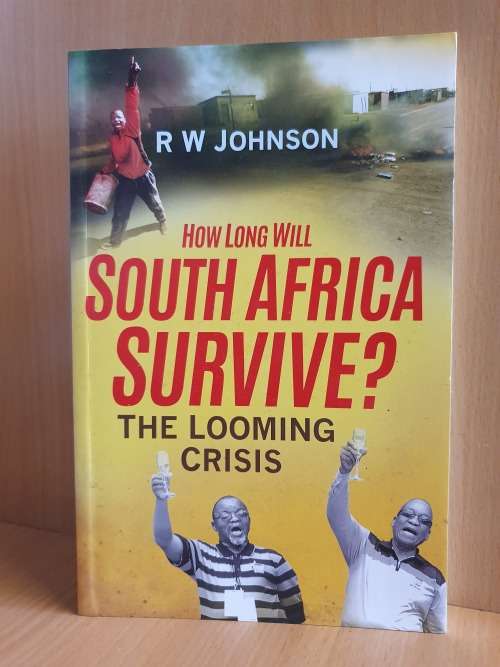 How Long Will South Africa Survive?: The Looming Crisis by R.W. Johnson (Paperback)