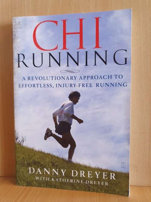 Chi Running - A Revolutionary approach to effortless, injury-free running: Danny Dreyer