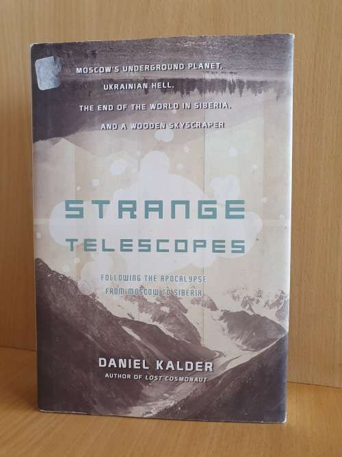 Strange Telescopes: Following the Apocalypse from Moscow to Siberia : Daniel Kalder - Hardcover