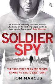 Soldier Spy - The True Story of an M15 Officer Risking his Life to Save Yours: Tom Marcus