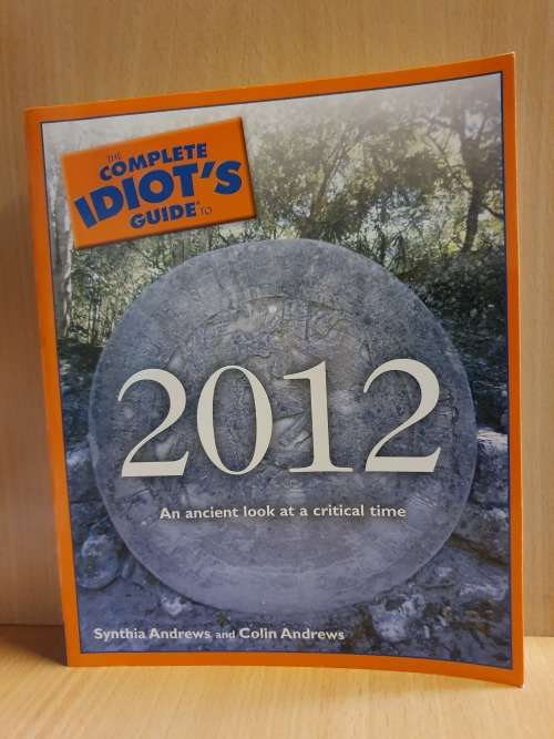 The Complete Idiot`s Guide to 2012 : Synthia Andrews and Colin Andrews (Paperback)