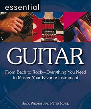 Essential Guitar - From Bach to Rock - Everything You Need to Master Your Favourite Instument