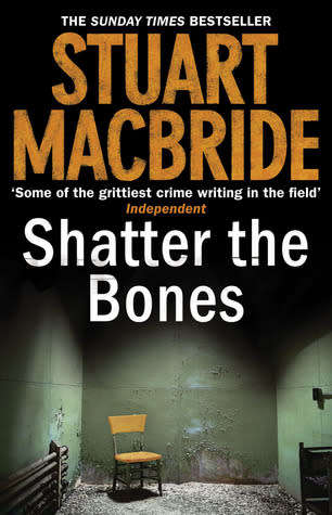 Shatter the Bones: Stuart Macbride (Paperback)