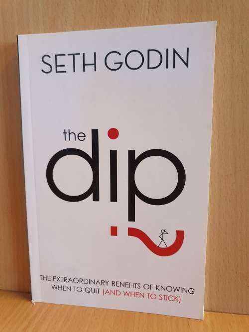 The Dip - The Extraordinary Benefits of Knowing When to Quit : Seth Godin (Paperback)