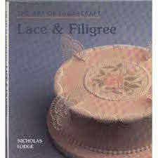 The Art of Sugarcraft - Lace & Filigree : Nicholas Lodge (Hardcover)