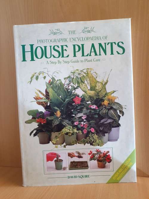 The Photographic Encyclopedia of House Plants - A Step-by-Step Guide to Plant Care