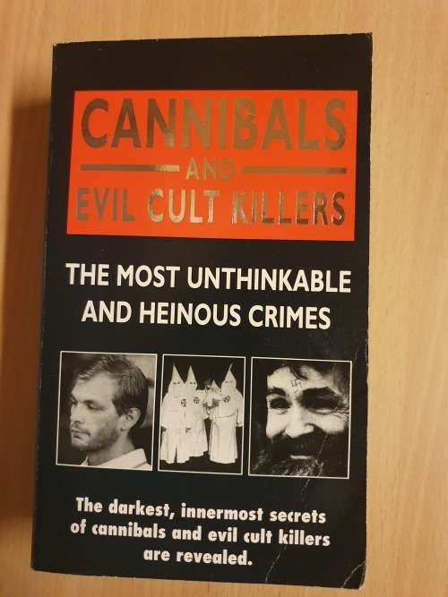 Cannibals and Evil Cult Killers - The Most Unthinkable and Heinous Crimes (Paperback)