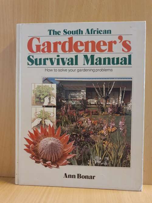 The South African Gardener`s Survival Manual: Ann Bonar (How to solve your gardening problems)