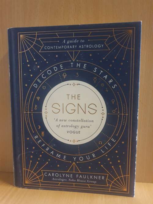The Signs: Decode the Stars, Reframe Your Life by Carolyne Faulkner (Hardcover)