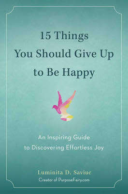 15 Things You Should Give Up to Be Happy: Luminita D. Saviue (Paperback)