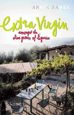 Extra Virgin amongst the Olives Groves of Liguria : Annie Hawes
