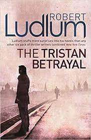 The Tristan Betrayal : Robert Ludlum (Paperback)