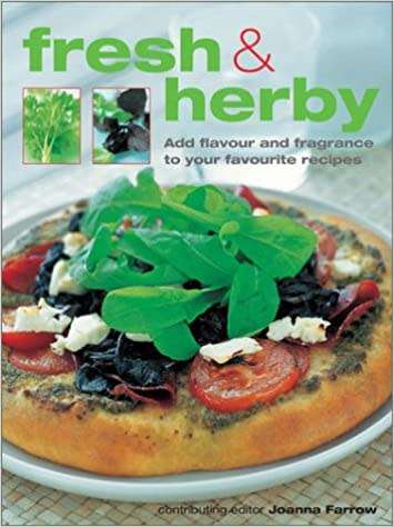 Fresh & Herby - Add Flavour and Fragrance to your favourite recipes:Joanna Farrow (Paperback)
