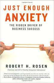 Just Enough Anxiety - The Hidden Driver of Business Success: Robert H. Rosen (Hardcover)