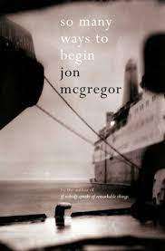 So Many Ways to Begin: Jon McGregor (Hardcover)