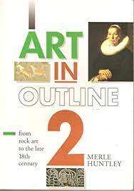 Art in Outline 2 - From Rock Art to the Late 18th Century: Merle Huntley (Paperback)