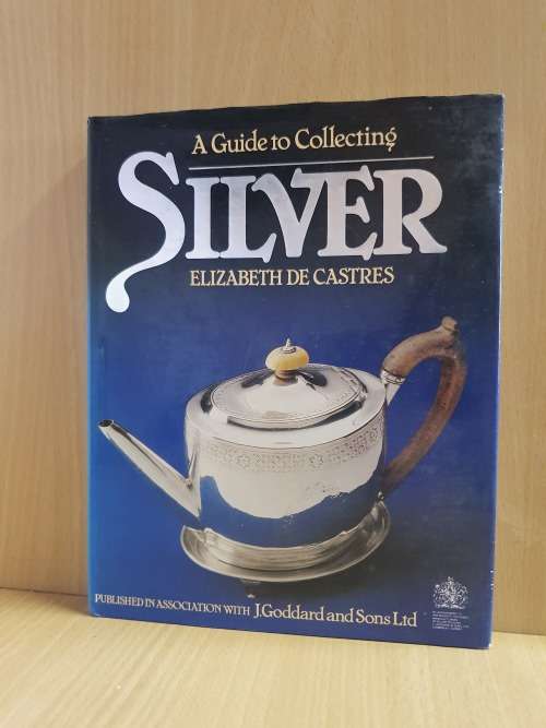 A Guide to Collecting Silver: Elizabeth De Castres (Hardcover)