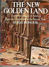 The New Golden Land - European Images of America from the Discoveries to the Present : Hugh Honour