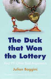 The Duck that Won the Lottery And 99 Other Bad Arguments: Julian Baggini (Paperback)