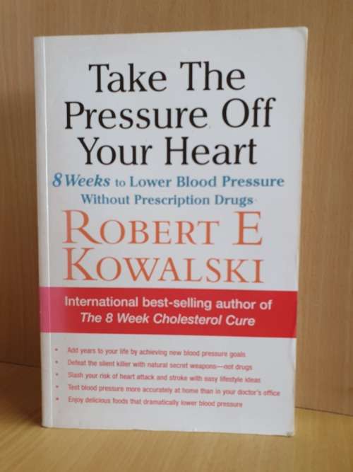Take the Pressure off Your Heart: Robert E. Kowalski (Paperback)
