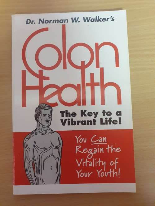 Colon Health - The Key to a Vibrant Life! Dr. Norman W. Walker (Paperback)