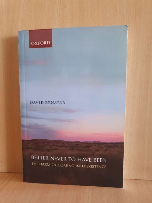 Better Never to Have Been - The Harm of Coming into Existence: David Benatar (Paperback)