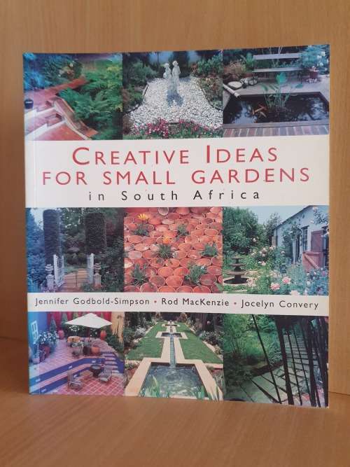 Creative Ideas for Small Gardens  in South Africa: Jennifer Godbold-Simpson, Rod MacKenzie