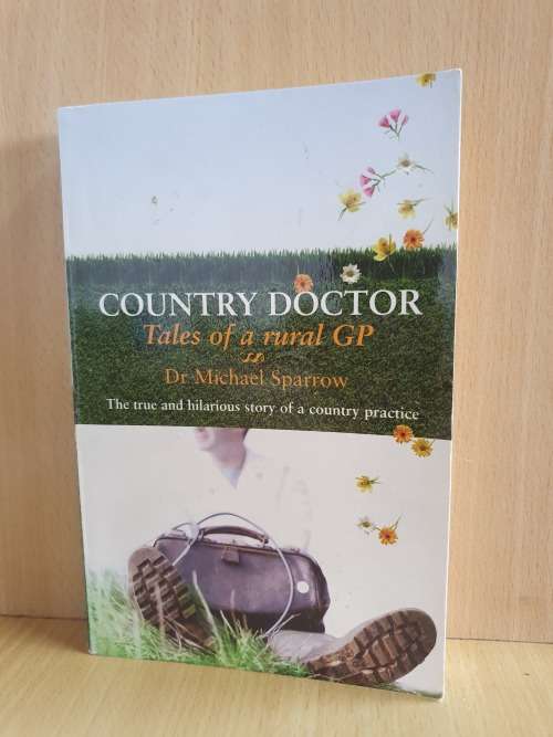 Country Doctor Tales of a rural GP : Dr Michael Sparrow (Paperback)