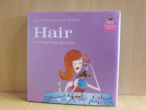 Hair - 100 Styling Secrets : Carol Morley, Liz Wilde (Hardcover)