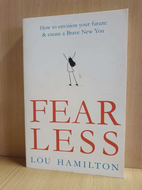Fear Less - How to Envision Your Future & Create a Brave New You: Lou Hamilton (Paperback)