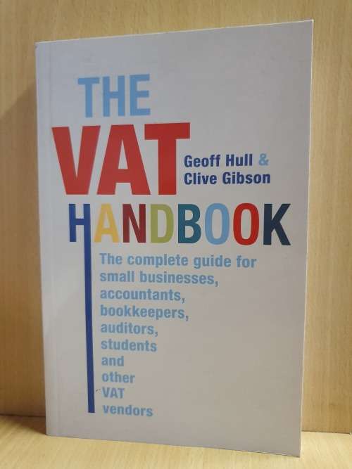 The VAT Handbook - The Complete Guide for Small Businesses: Geoff Hull & Clive Gibson