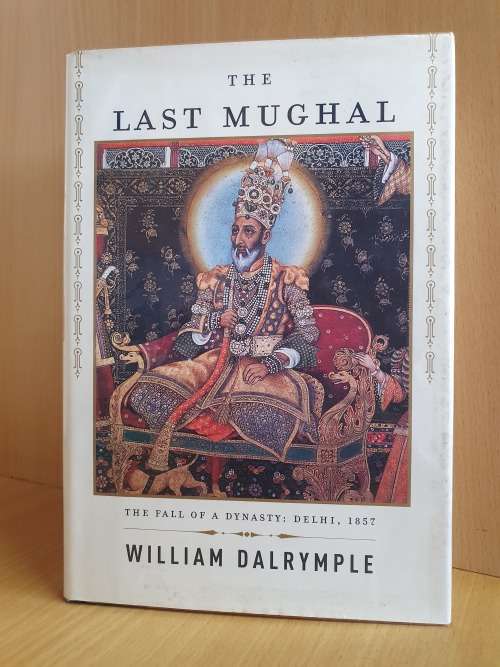 The Last Mughal - The Fall of a Dynasty: Delhi, 1857 (Hardcover) William Dalrymple