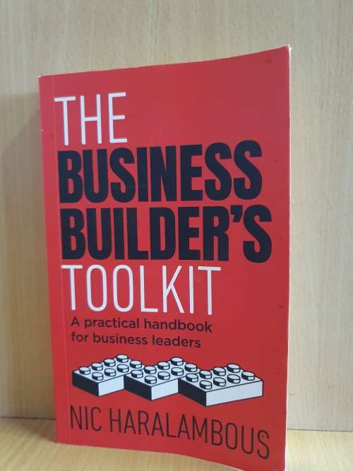The Business Builder`s Toolkit - A Practical Handbook for Business Leaders : Nic Haralambous