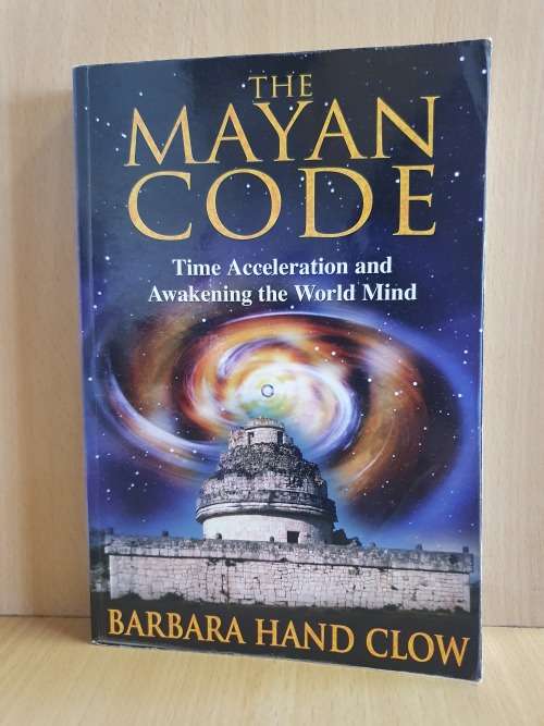 The Mayan Code - Time Acceleration and Awakening the World Mind: Barbara Hand Clow