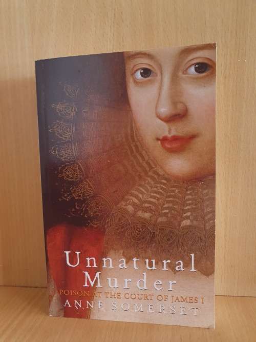 Unnatural Murder - Poison at the Court of James I : Anne Somerset (Paperback)