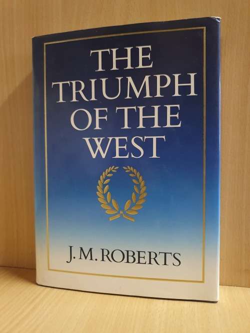 The Triumph of The West: J.M. Roberts (Hardcover)