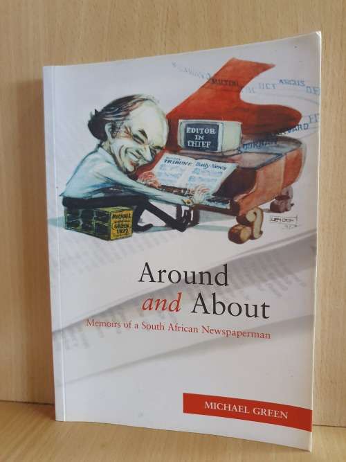 Around and About (Memoirs of a South African Newspaperman) Michael Green (Paperback)
