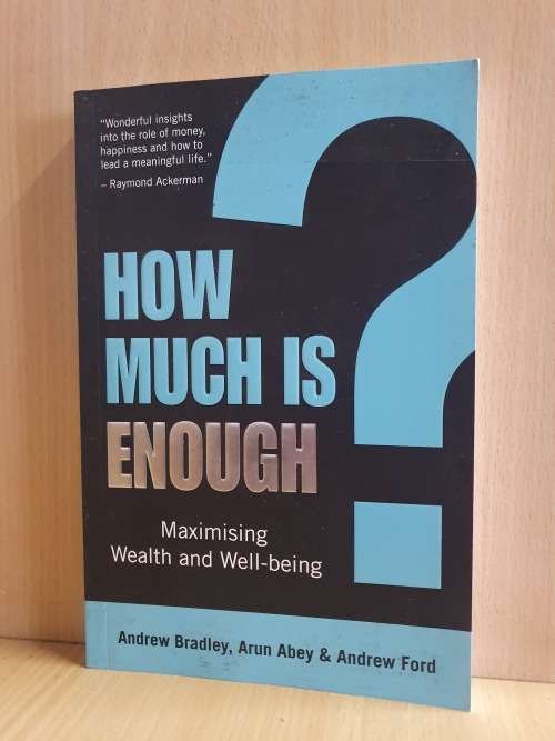 How Much is Enough - Maximising Wealth & Well-Being: Andrew Bradley, Arun Abey, A. Ford