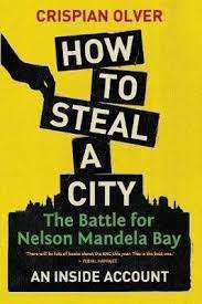 How to Steal a City - The Battle for Nelson Mandela Bay: Crispian Oliver (Paperback)