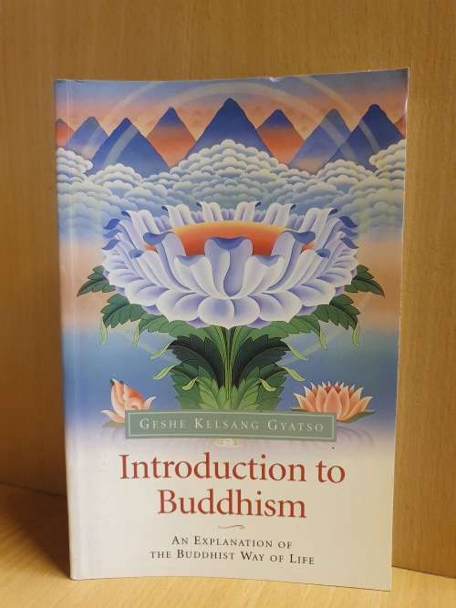 Introduction to Buddhism - An Explanation of The Buddhist Way of Life: Geshe Kelsang Gyatso