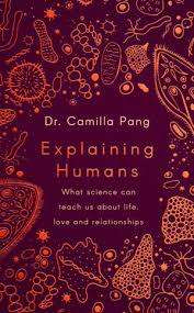 Explaining Humans - What Science can Teach Us about Life: Dr Camilla Pang (Hardcover)