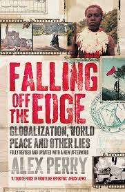 Falling off The Edge - Globalization,  World Peace and Other Lies: Alex Perry (Paperback)