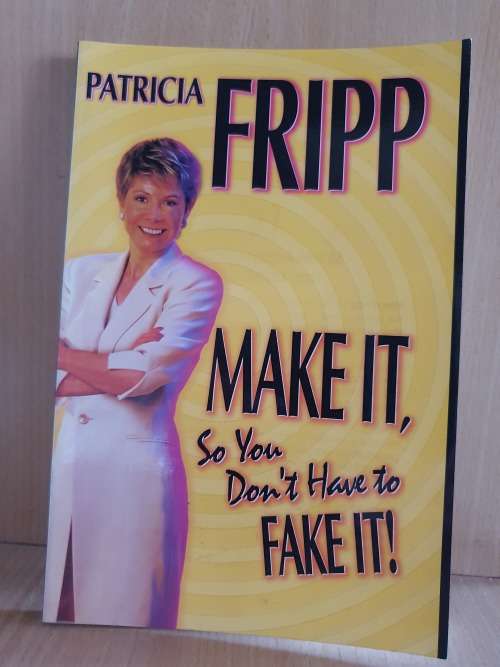 Make It, So You Don`t Have to Fake it: Patricia Fripp (Paperback)
