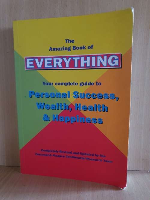 The Amazing Book of Everything (Your Complete Guide to Personal Success, Wealth, Health, Happiness)