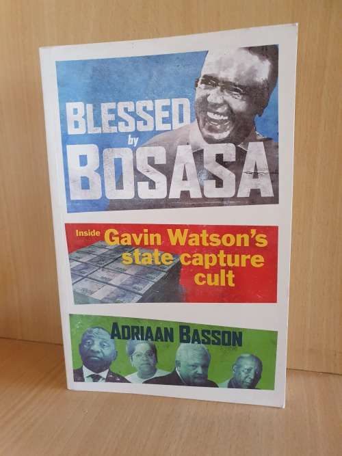 Blessed by Bosasa (Inside Gavin Watson`s State Capture Cult) : Adriaan Basson (Paperback)