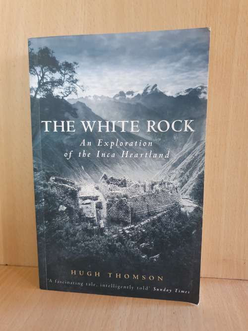 The White Rock - An Exploration of the Inca Heartland: Hugh Thompson (Paperback)