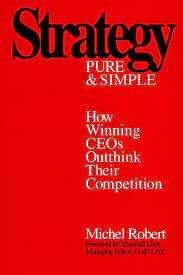 Strategy II - Pure & Simple - How Winning CEO`s Outthink Their Competition: M. Robert